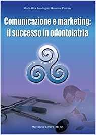 Comunicazione e marketing. Il successo in odontoiatria