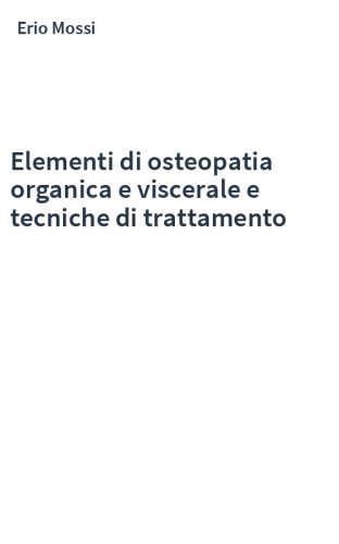 Elementi di osteopatia organica e viscerale e tecniche di trattamento