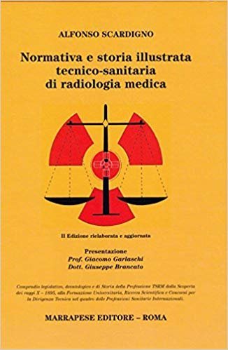 Normativa e storia illustrata tecnico-sanitaria di radiologia medica