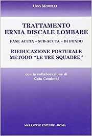 Trattamento ernia discale lombare. Rieducazione posturale metodo «Le tre squadre». Fase acuta, sub-acuta, di fondo