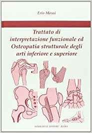 Trattato di interpretazione funzionale ed osteopatia strutturale degli arti inferiore e superiore