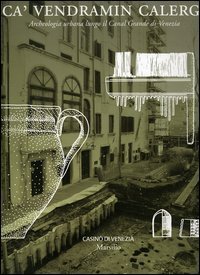 Ca' Vendramin Calergi. Archeologia urbana lungo il Canal Grande di Venezia