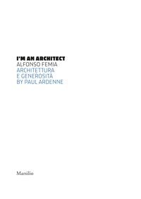 I am an architect. Alfonso Femia. Architettura e generosità