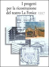 I progetti per la ricostruzione del Teatro La Fenice 1997