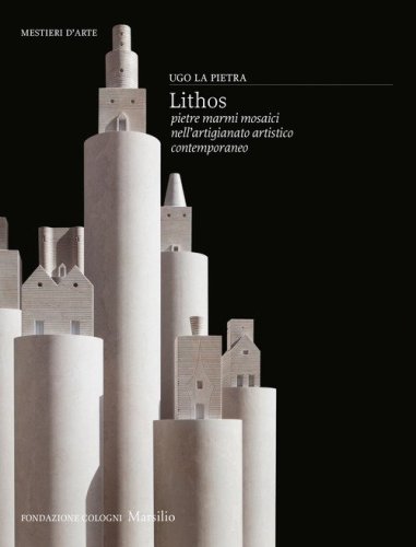 Lithos. Pietre, marmi, mosaici nell'artigianato artistico contemporaneo