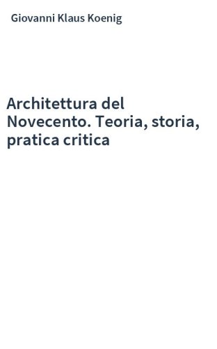 Architettura del Novecento. Teoria, storia, pratica critica