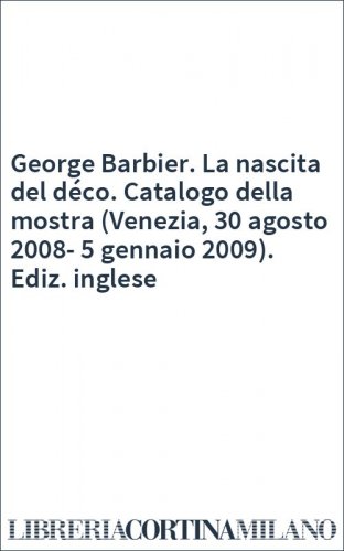 George Barbier. La nascita del déco. Catalogo della mostra (Venezia, 30 agosto 2008-5 gennaio 2009). Ediz. inglese