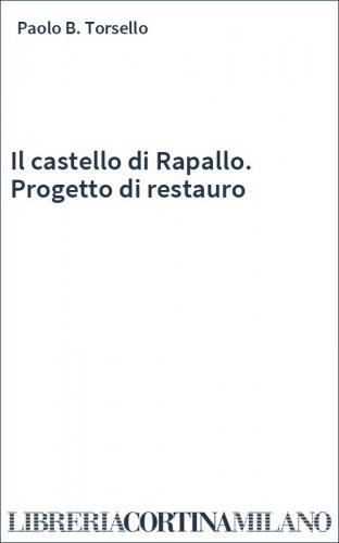 Il castello di Rapallo. Progetto di restauro