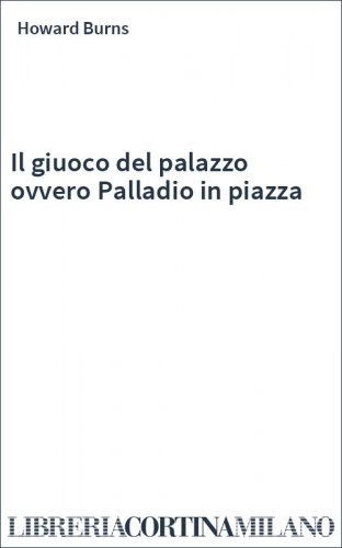 Il giuoco del palazzo ovvero Palladio in piazza