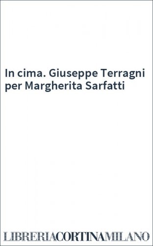 In cima. Giuseppe Terragni per Margherita Sarfatti