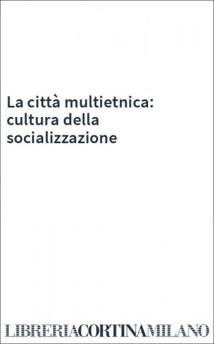 La città multietnica: cultura della socializzazione