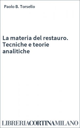 La materia del restauro. Tecniche e teorie analitiche