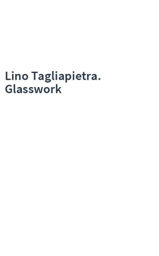 Lino Tagliapietra. Glasswork