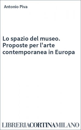 Lo spazio del museo. Proposte per l'arte contemporanea in Europa