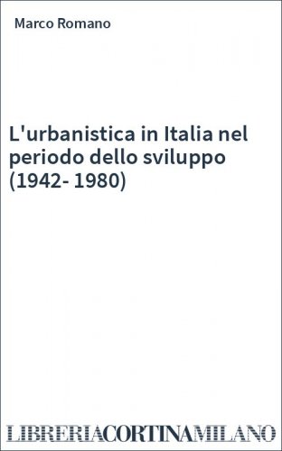L'urbanistica in Italia nel periodo dello sviluppo (1942-1980)