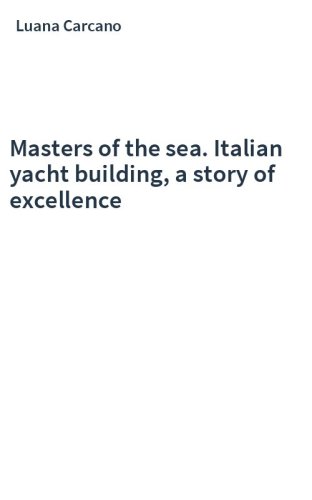 Masters of the sea. Italian yacht building, a story of excellence