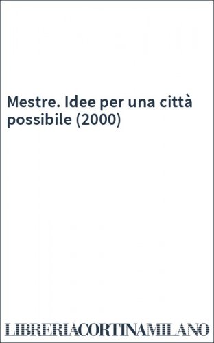 Mestre. Idee per una città possibile (2000)