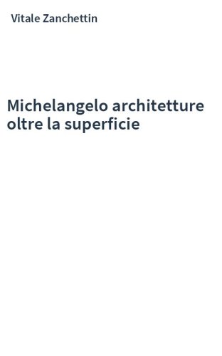 Michelangelo architetture oltre la superficie