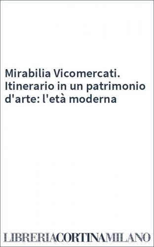 Mirabilia Vicomercati. Itinerario in un patrimonio d'arte: l'età moderna