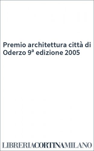 Premio architettura città di Oderzo 9ª edizione 2005
