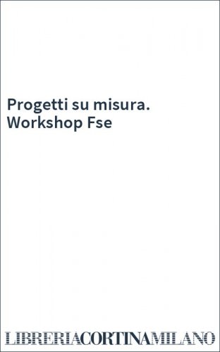 Progetti su misura. Workshop Fse