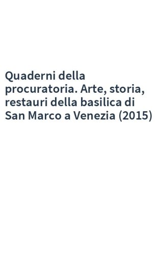 Quaderni della procuratoria. Arte, storia, restauri della basilica di San Marco a Venezia (2015)