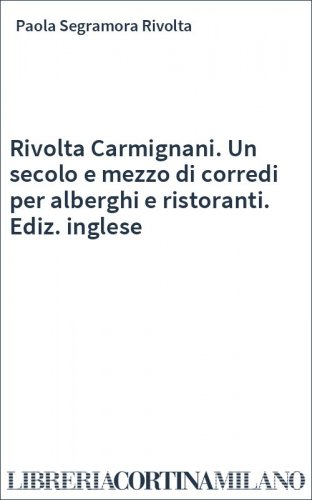 Rivolta Carmignani. Un secolo e mezzo di corredi per alberghi e ristoranti. Ediz. inglese