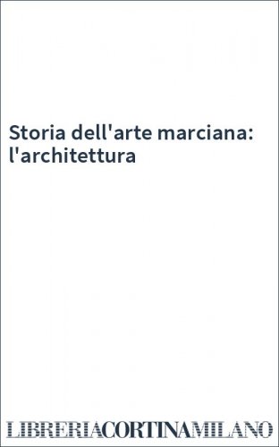Storia dell'arte marciana: l'architettura