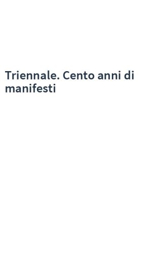 Triennale. Cento anni di manifesti