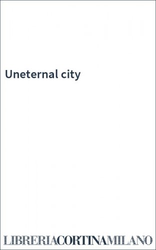 Uneternal city