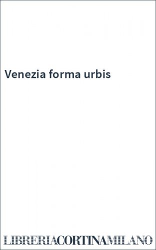 Venezia forma urbis