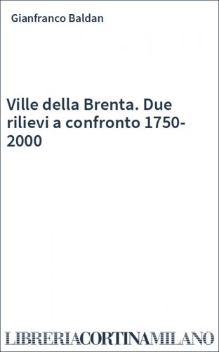 Ville della Brenta. Due rilievi a confronto 1750-2000