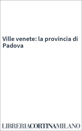 Ville venete: la provincia di Padova