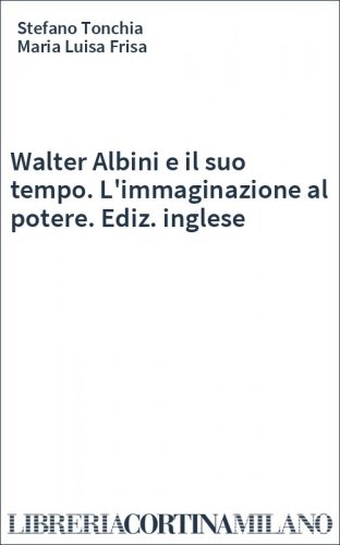 Walter Albini e il suo tempo. L'immaginazione al potere. Ediz. inglese