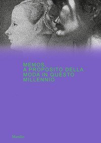 Memos. A proposito della moda in questo millennio. Catalogo della mostra (Milano, 21 febbraio-4 maggio 2020)