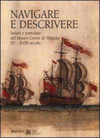 Navigare e descrivere. Isolari e portolani del Museo Correr di Venezia XV-XVIII secolo