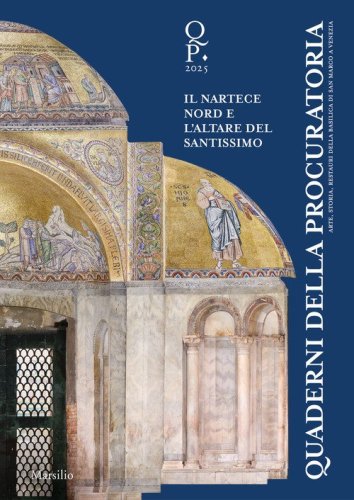 Quaderni della procuratoria. Arte, storia, restauri della basilica di San Marco a Venezia