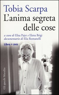 Tobia Scarpa. L'anima segreta delle cose