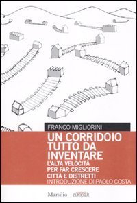 Un corridoio tutto da inventare. L'alta velocità per fare crescere città e distretti