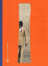 Uomini all'italiana 1968. La confezione Zegna dalla sartoria all'industria. Ediz. italiana e inglese