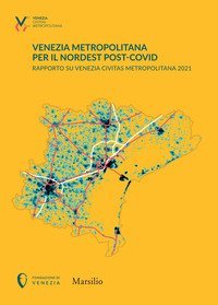 Venezia metropolitana per il Nordest post-COVID. Rapporto su Venezia Civitas Metropolitana 2021