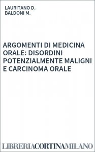 ARGOMENTI DI MEDICINA ORALE: DISORDINI POTENZIALMENTE MALIGNI E CARCINOMA ORALE