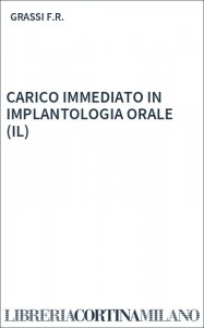 CARICO IMMEDIATO IN IMPLANTOLOGIA ORALE (IL)