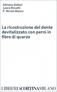 La ricostruzione del dente devitalizzato con perni in fibre di quarzo