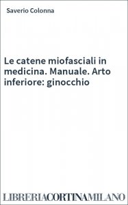 Le catene miofasciali in medicina. Manuale. Arto inferiore: ginocchio