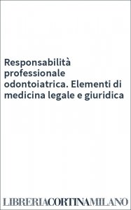 Responsabilità professionale odontoiatrica. Elementi di medicina legale e giuridica