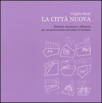 La città nuova. Elementi, documenti e riflessioni per una pratica artistica sul corpo e il territorio