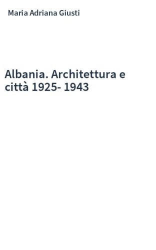 Albania. Architettura e città 1925-1943