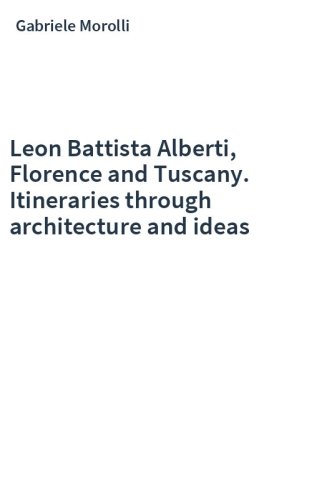 Leon Battista Alberti, Florence and Tuscany. Itineraries through architecture and ideas
