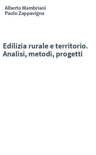 Edilizia rurale e territorio. Analisi, metodi, progetti